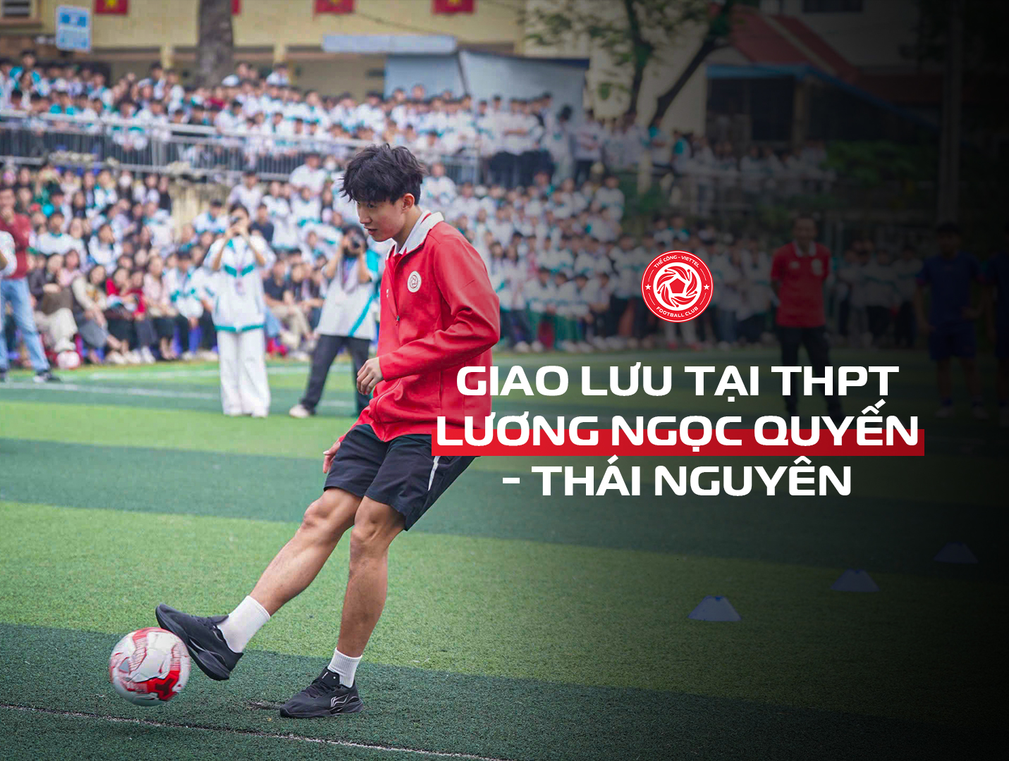 Thể Công - Viettel tới thăm và giao lưu tại THPT Lương Ngọc Quyến, Thái Nguyên