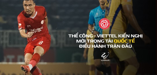 Thể Công - Viettel chính thức đề xuất trọng tài quốc tế cho 2 trận “then chốt” gặp Ninh Bình