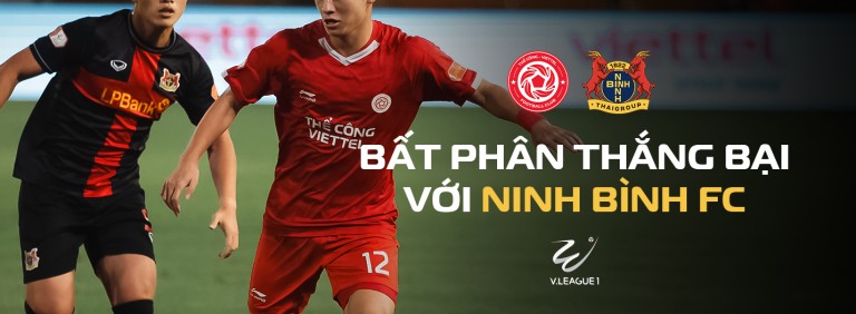 Thể Công - Viettel bất phân thắng bại với Ninh Bình: 10 người vẫn không gục ngã