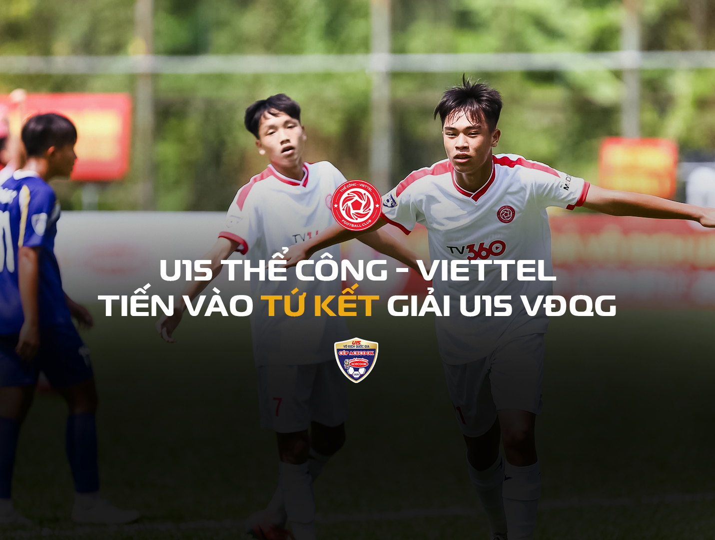 U15 Thể Công - Viettel tiến vào Tứ kết giải U15 VĐQG 2026