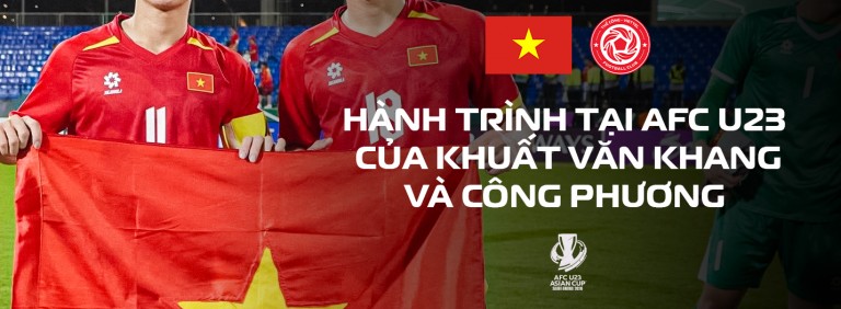 Hành trình đáng nhớ của Khuất Văn Khang và Công Phương tại giải vô địch U23 châu Á 2026!