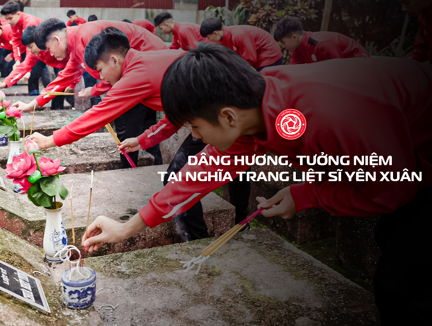 Học viên Thể Công - Viettel FC và CBNV Viettel Sports thăm viếng Nghĩa trang liệt sĩ xã Yên Xuân