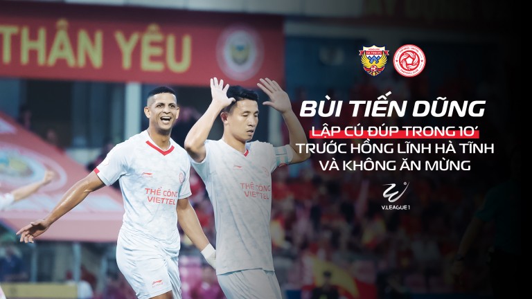 Đội trưởng Bùi Tiến Dũng bùng nổ: Cú đúp trong 10 phút khiến fan Thể Công - Viettel phát cuồng