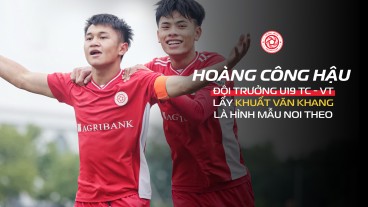 Đội trưởng U19 Thể Công - Viettel lấy Khuất Văn Khang là hình mẫu hướng tới