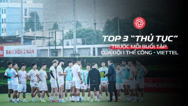 Top 3 "thủ tục" trước buổi tập của đội 1 Thể Công - Viettel