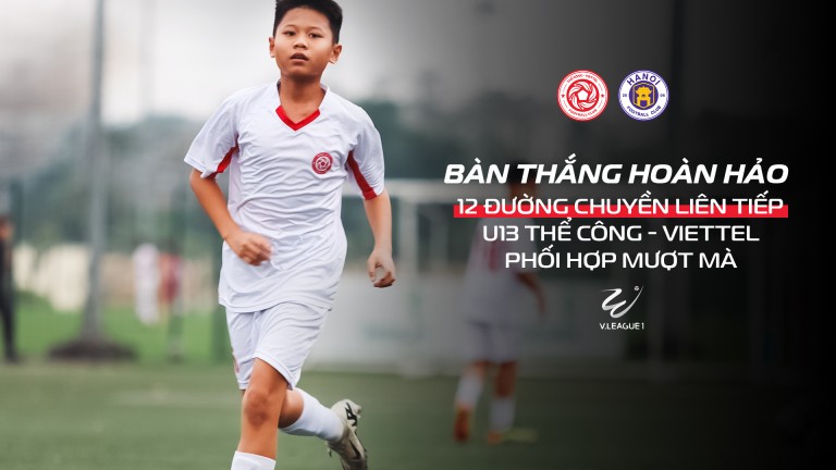 12 đường chuyền như đá tập, U13 Thể Công - Viettel ghi bàn đẹp mắt khiến BLV phát cuồng